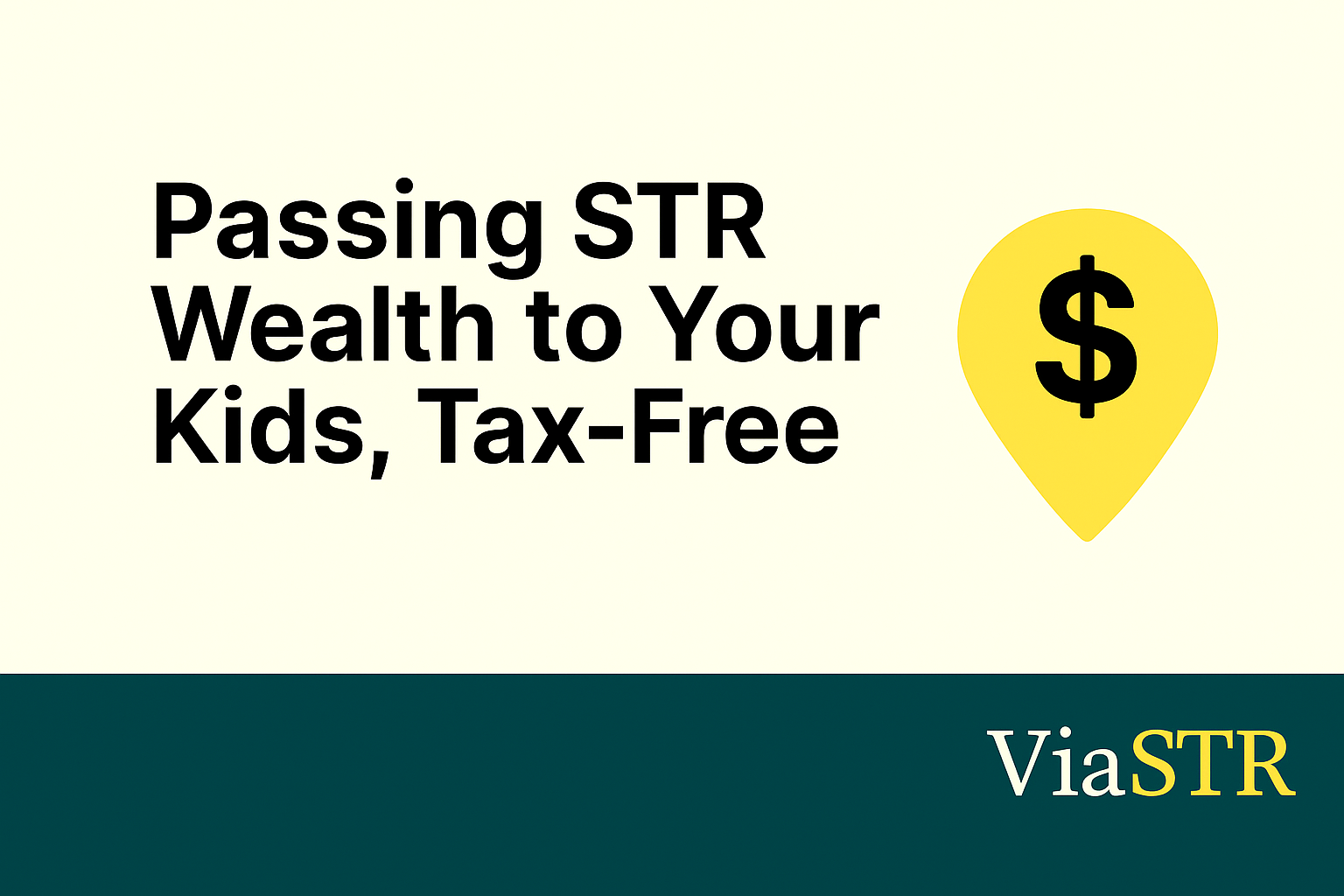 Passing STR Wealth to Your Kids, Tax-Free
