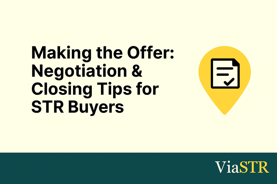 Making the Offer: Negotiation & Closing Tips for STR Buyers