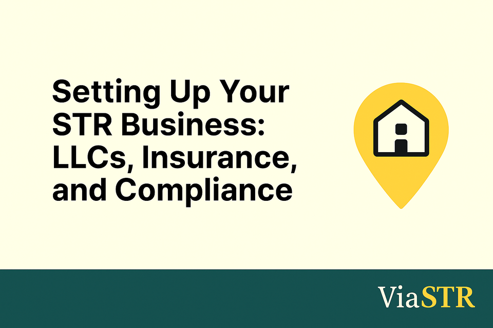 Setting Up Your STR Business: LLCs, Insurance, and Compliance